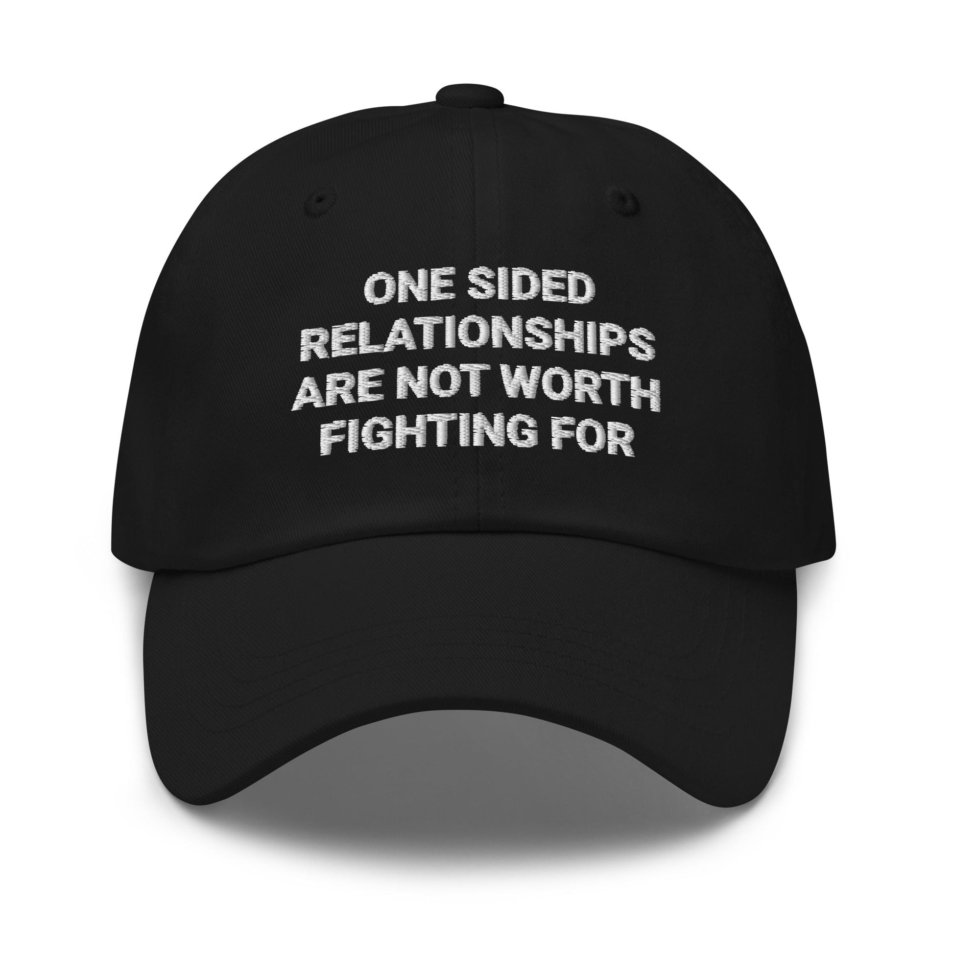 One Sided Relationships Are Not Worth Fighting For Dad Hat - ninanush
