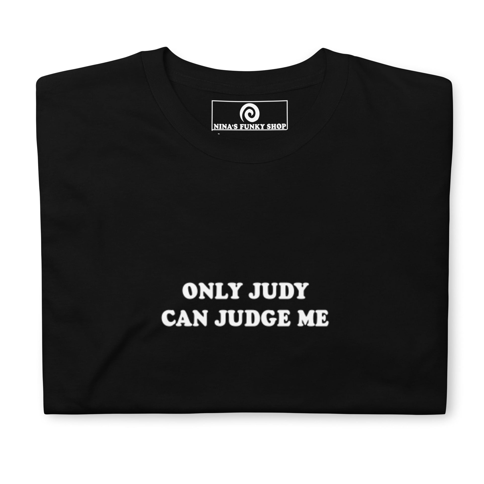 Only Judy Can Judge Me T-Shirt - ninanush