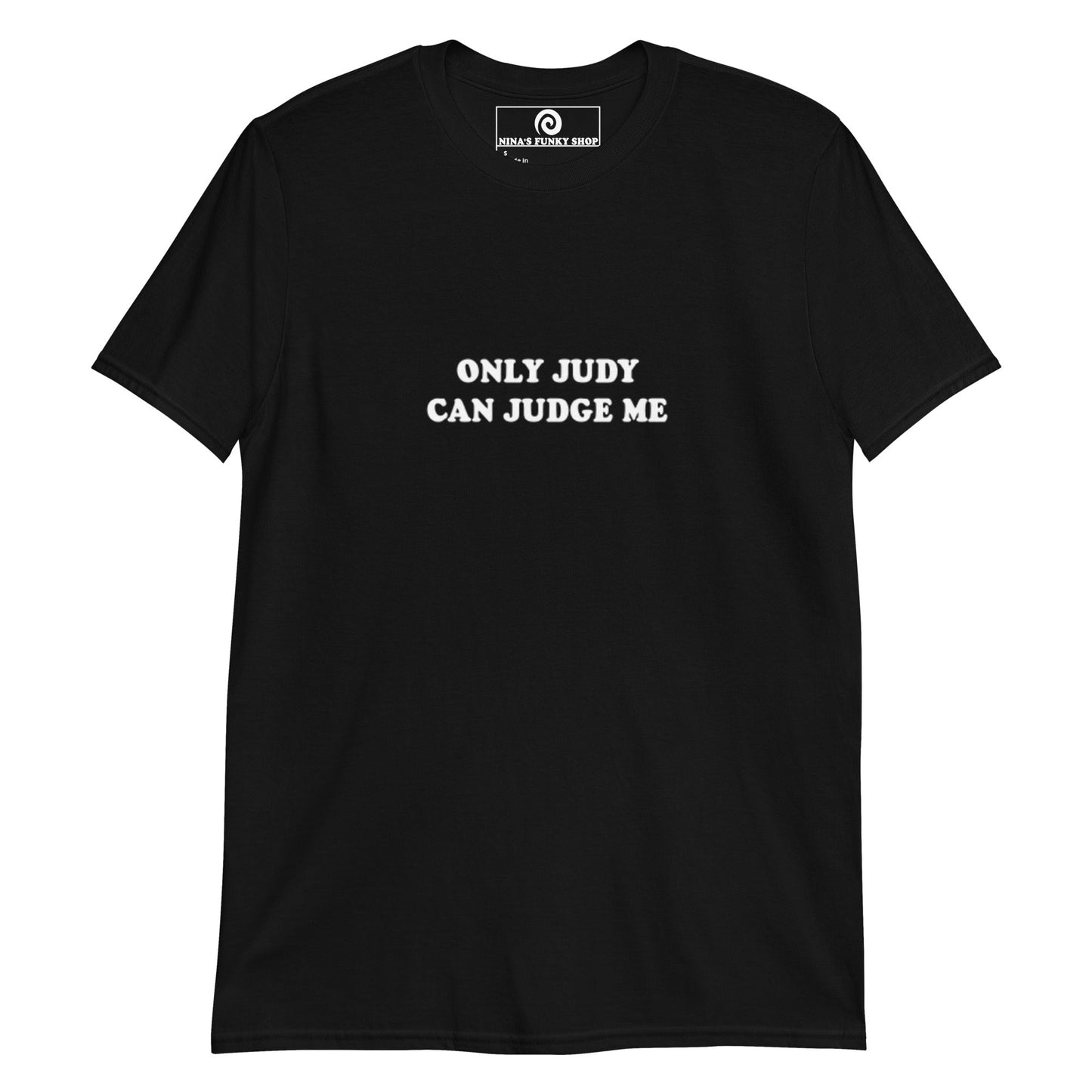 Only Judy Can Judge Me T-Shirt - ninanush