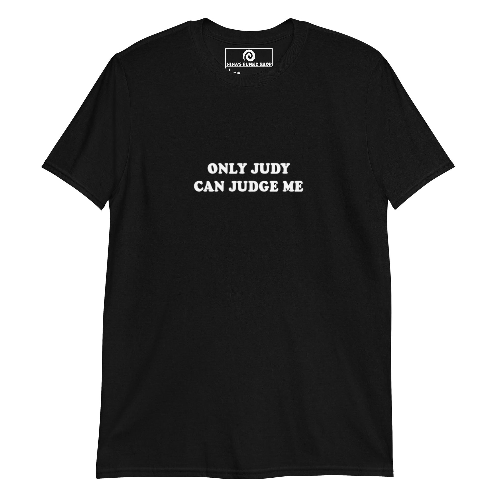 Only Judy Can Judge Me T-Shirt - ninanush