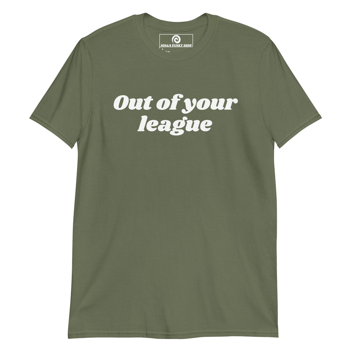 Out Of Your League T-Shirt - ninanush