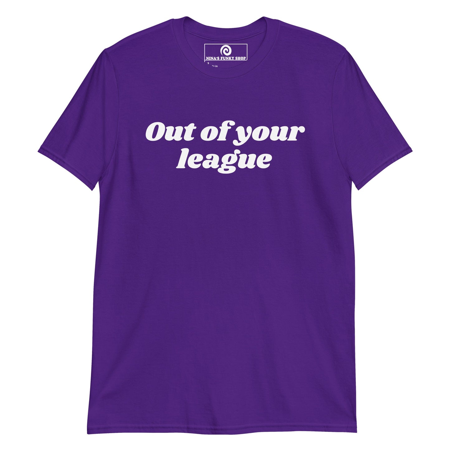 Out Of Your League T-Shirt - ninanush