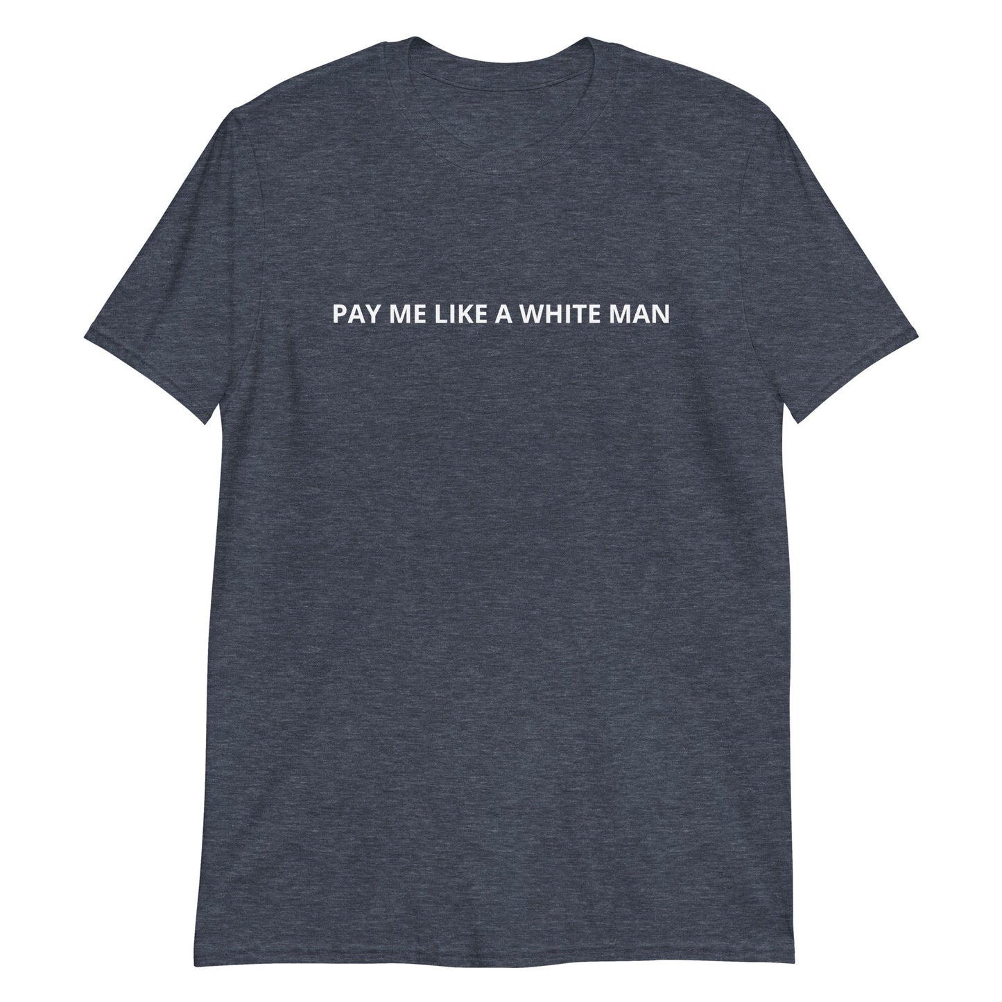 Pay Me Like A White Man T-Shirt - ninanush