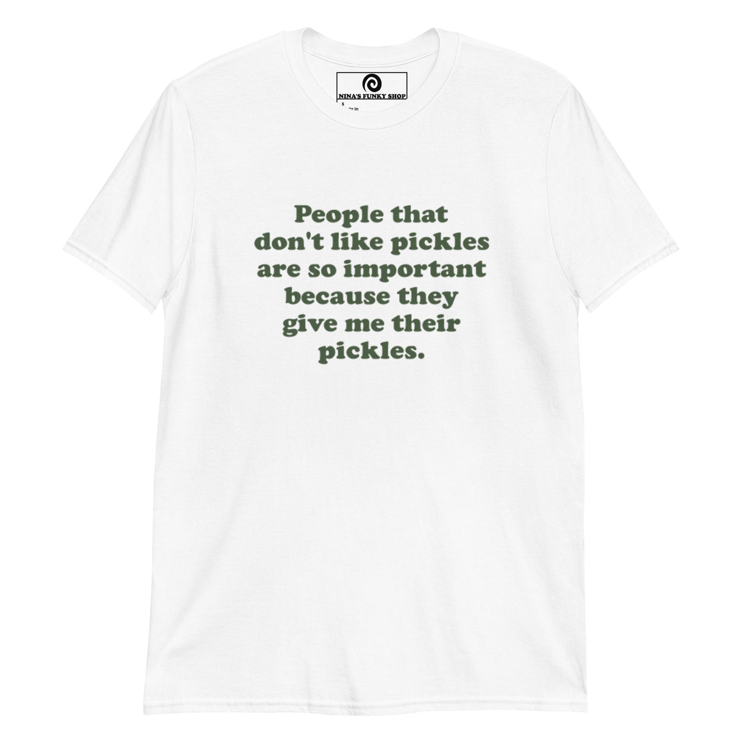 People That Don't Like Pickles Are Important Because They Give Me Their Pickles T-Shirt - ninanush
