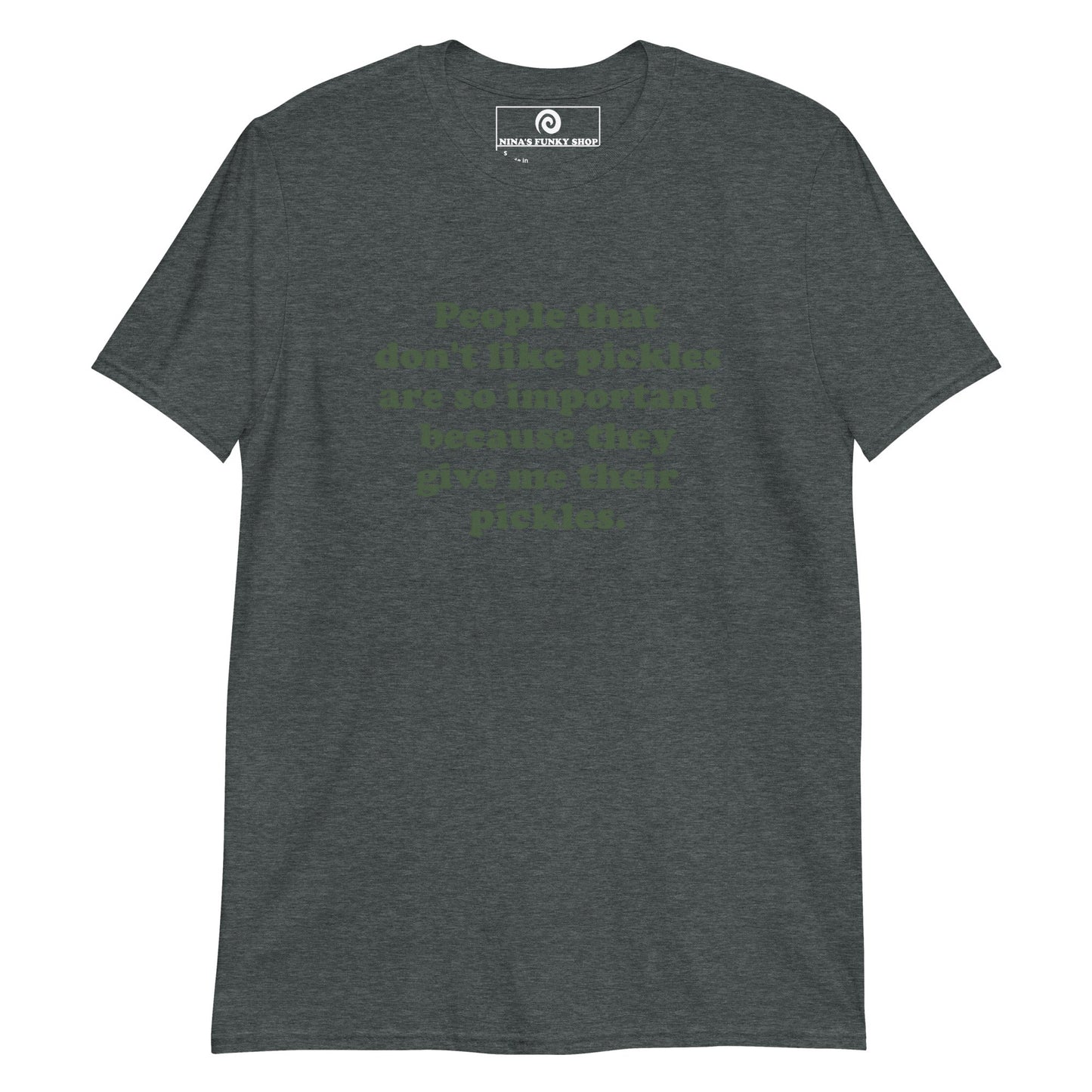 People That Don't Like Pickles Are Important Because They Give Me Their Pickles T-Shirt - ninanush