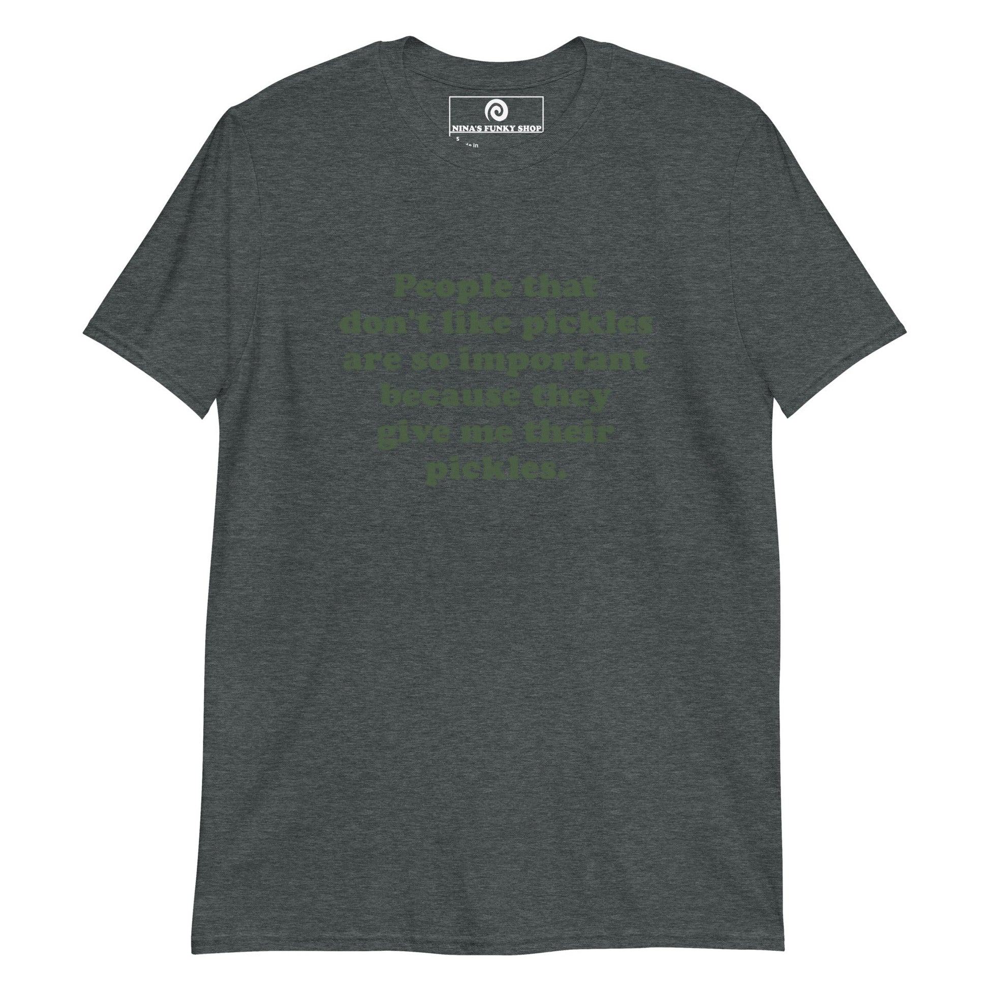 People That Don't Like Pickles Are Important Because They Give Me Their Pickles T-Shirt - ninanush