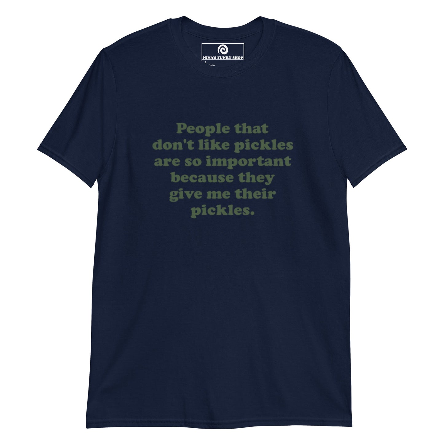 People That Don't Like Pickles Are Important Because They Give Me Their Pickles T-Shirt - ninanush