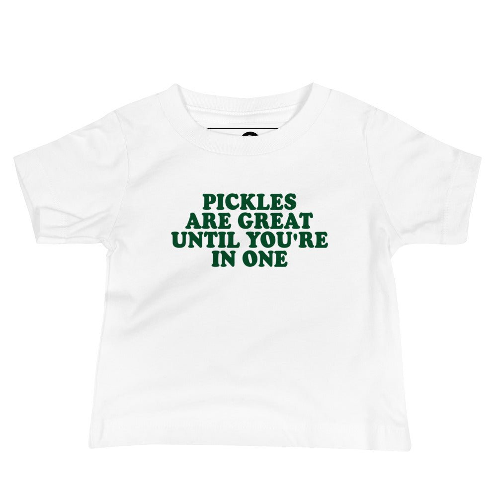 Pickles Are Great Until You're In Once Baby T-Shirt - ninanush
