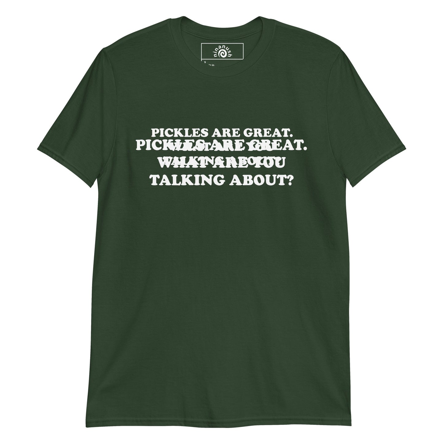 Pickles Are Great. What Are You Talking About? T-Shirt - ninanush