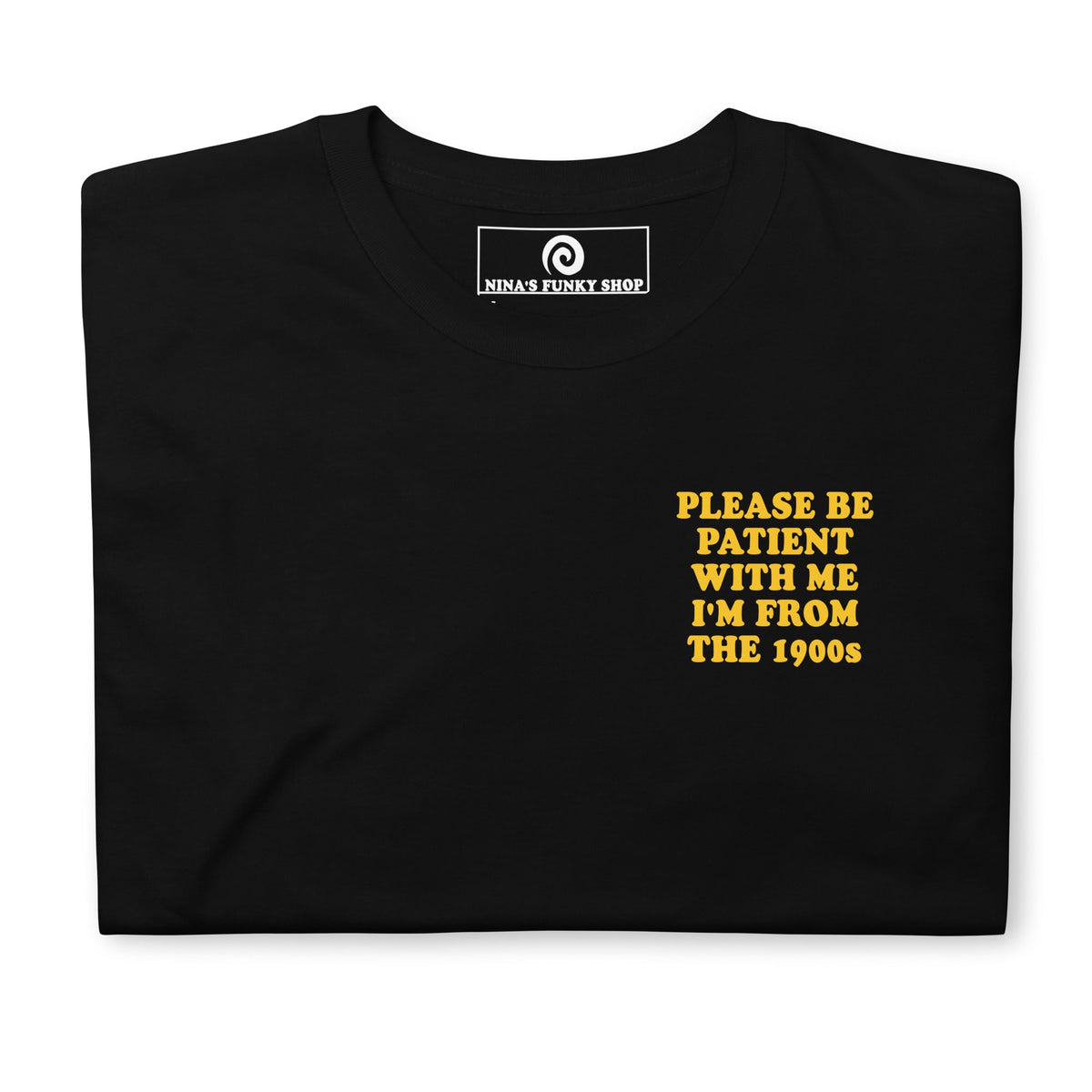Please Be Patient With Me I'm From The 1900s T-Shirt - ninanush