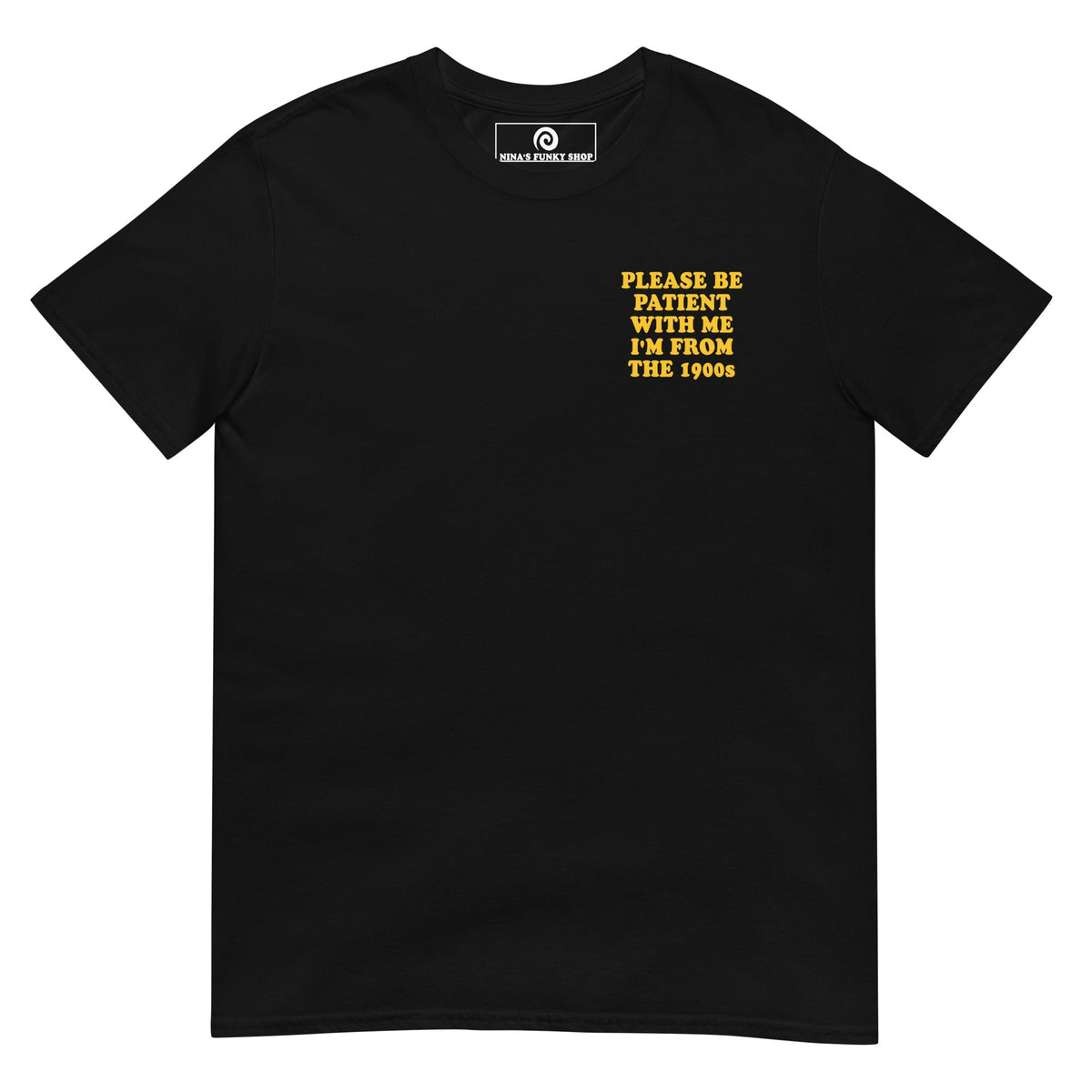 Please Be Patient With Me I'm From The 1900s T-Shirt - ninanush