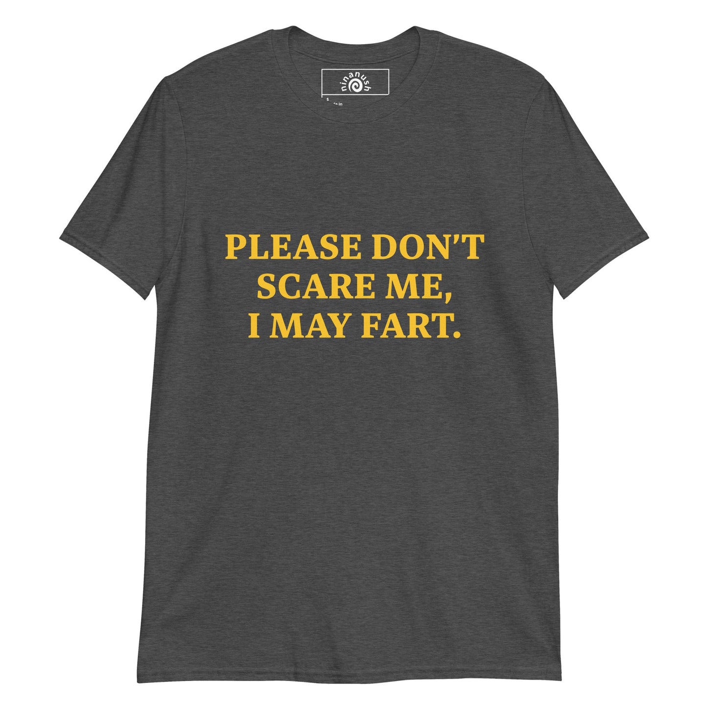 Please Don’t Scare Me I May Fart T-Shirt - ninanush
