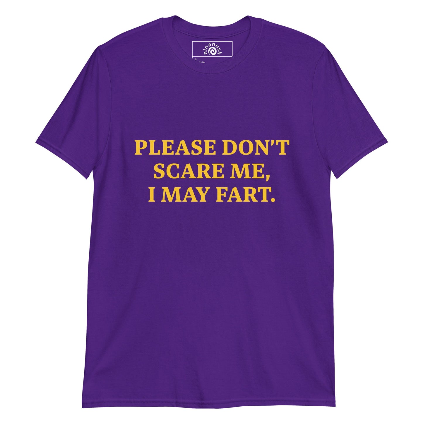 Please Don’t Scare Me I May Fart T-Shirt - ninanush