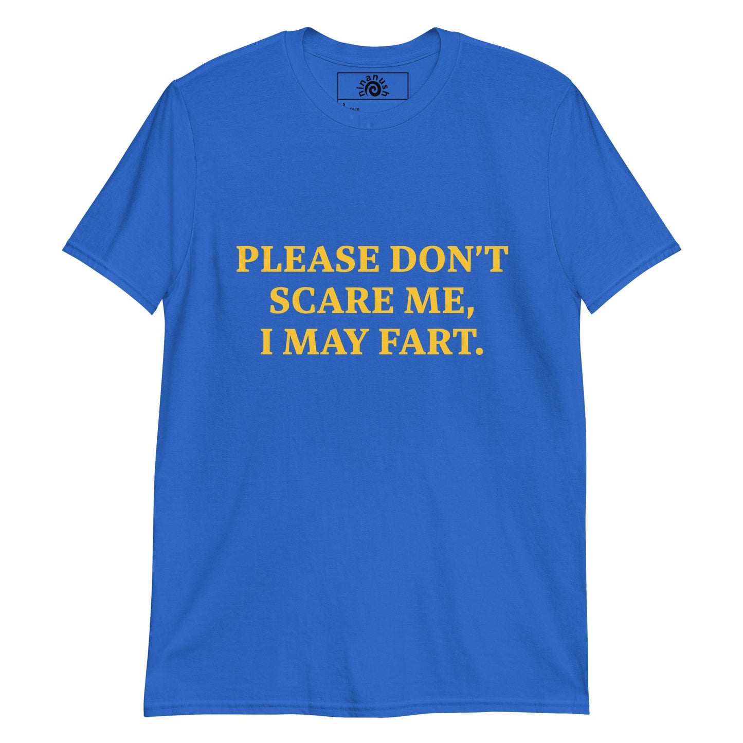 Please Don’t Scare Me I May Fart T-Shirt - ninanush