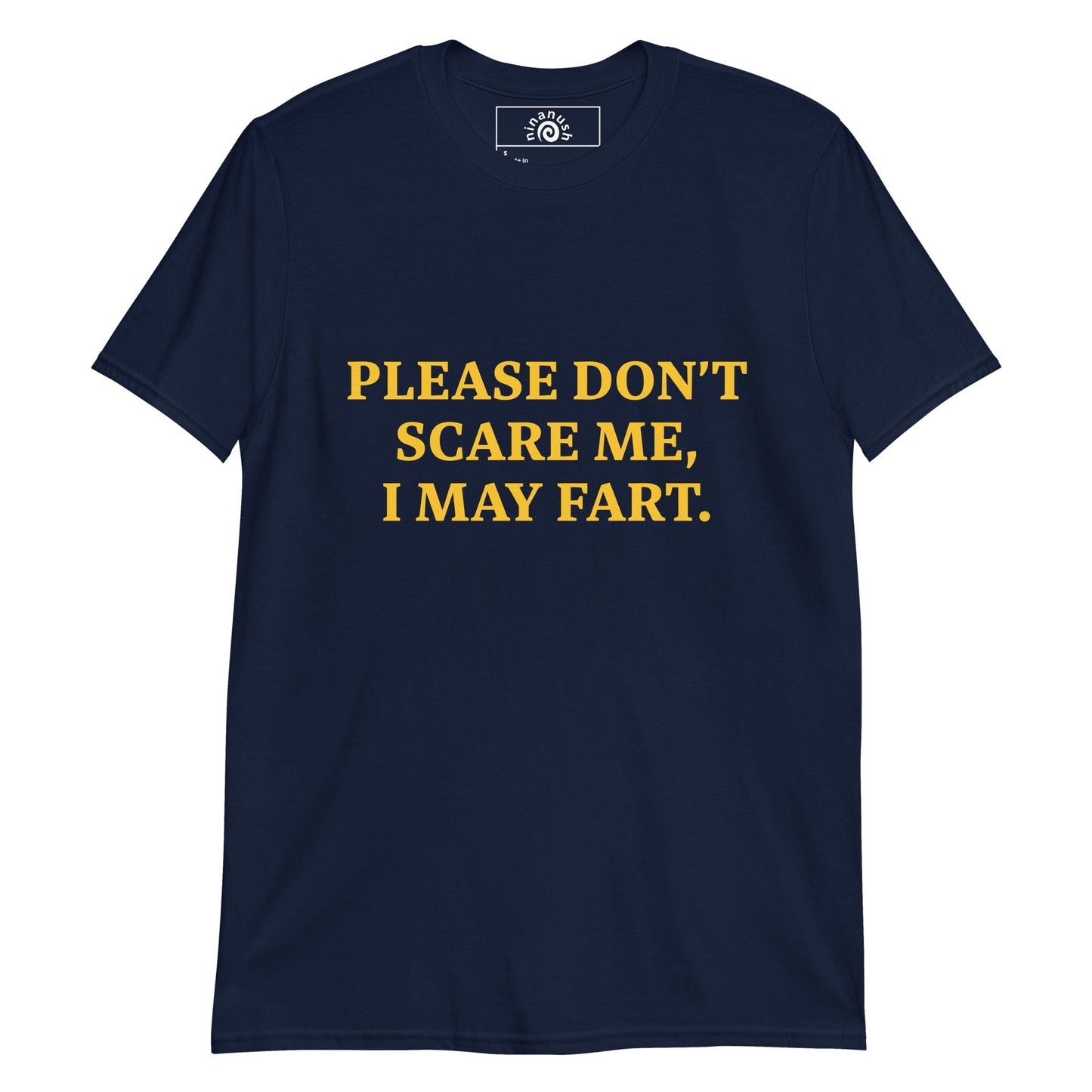 Please Don’t Scare Me I May Fart T-Shirt - ninanush