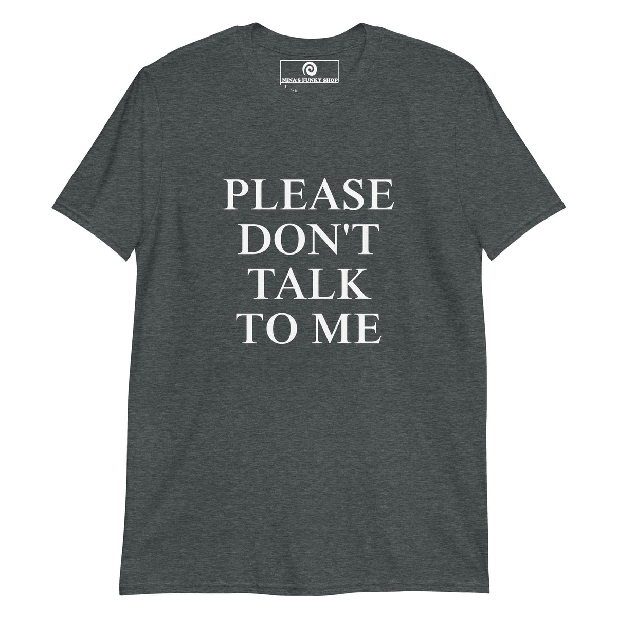 Please Don't Talk To Me T-Shirt - ninanush