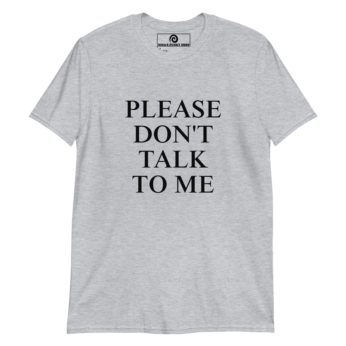 Please Don't Talk To Me T-Shirt - ninanush