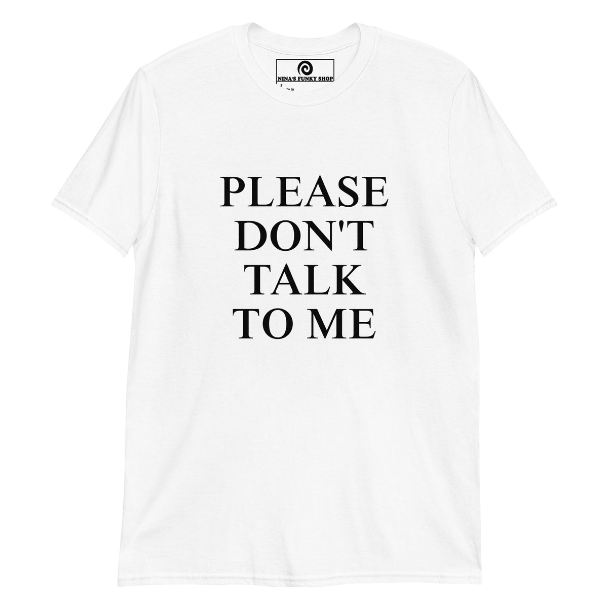 Please Don't Talk To Me T-Shirt - ninanush