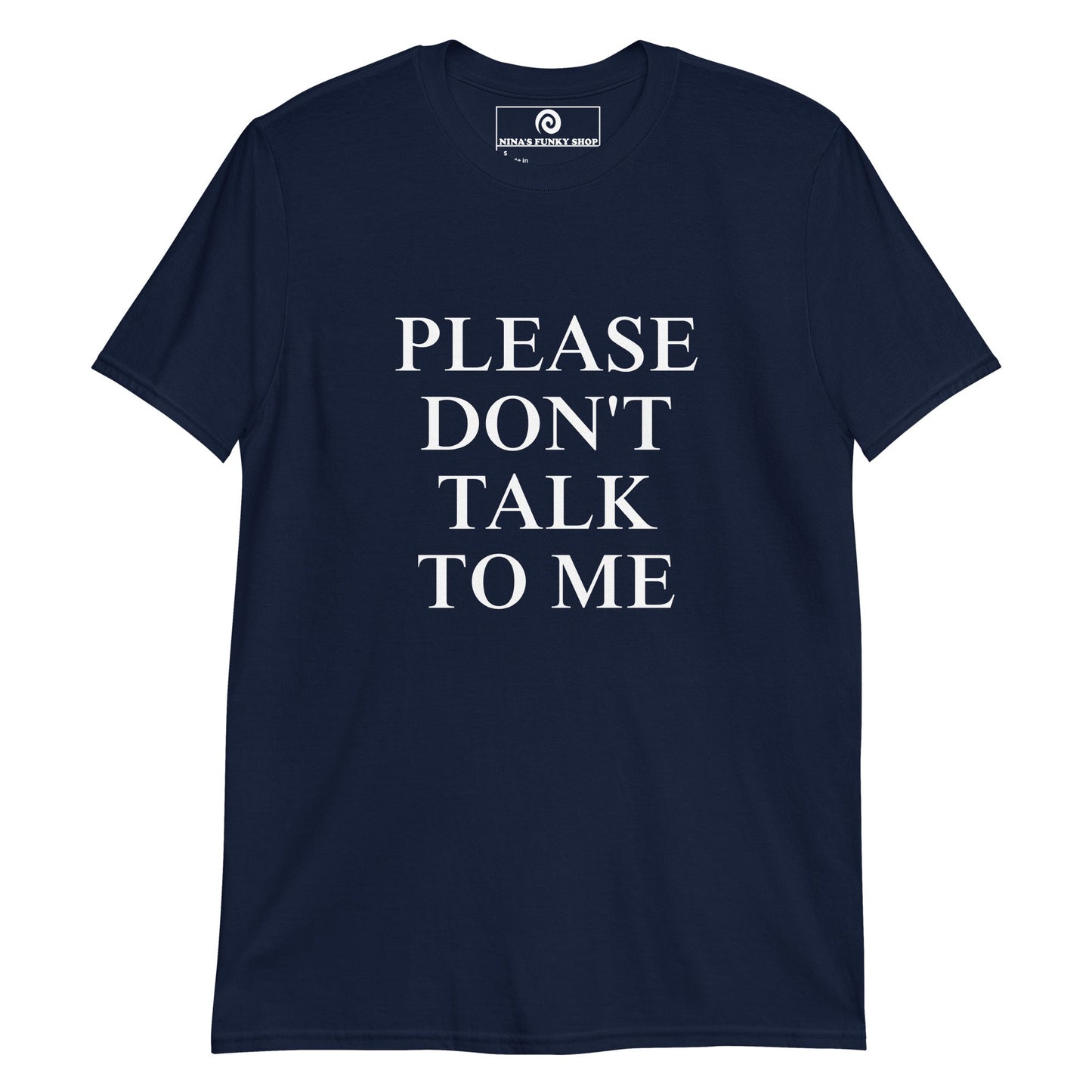 Please Don't Talk To Me T-Shirt - ninanush
