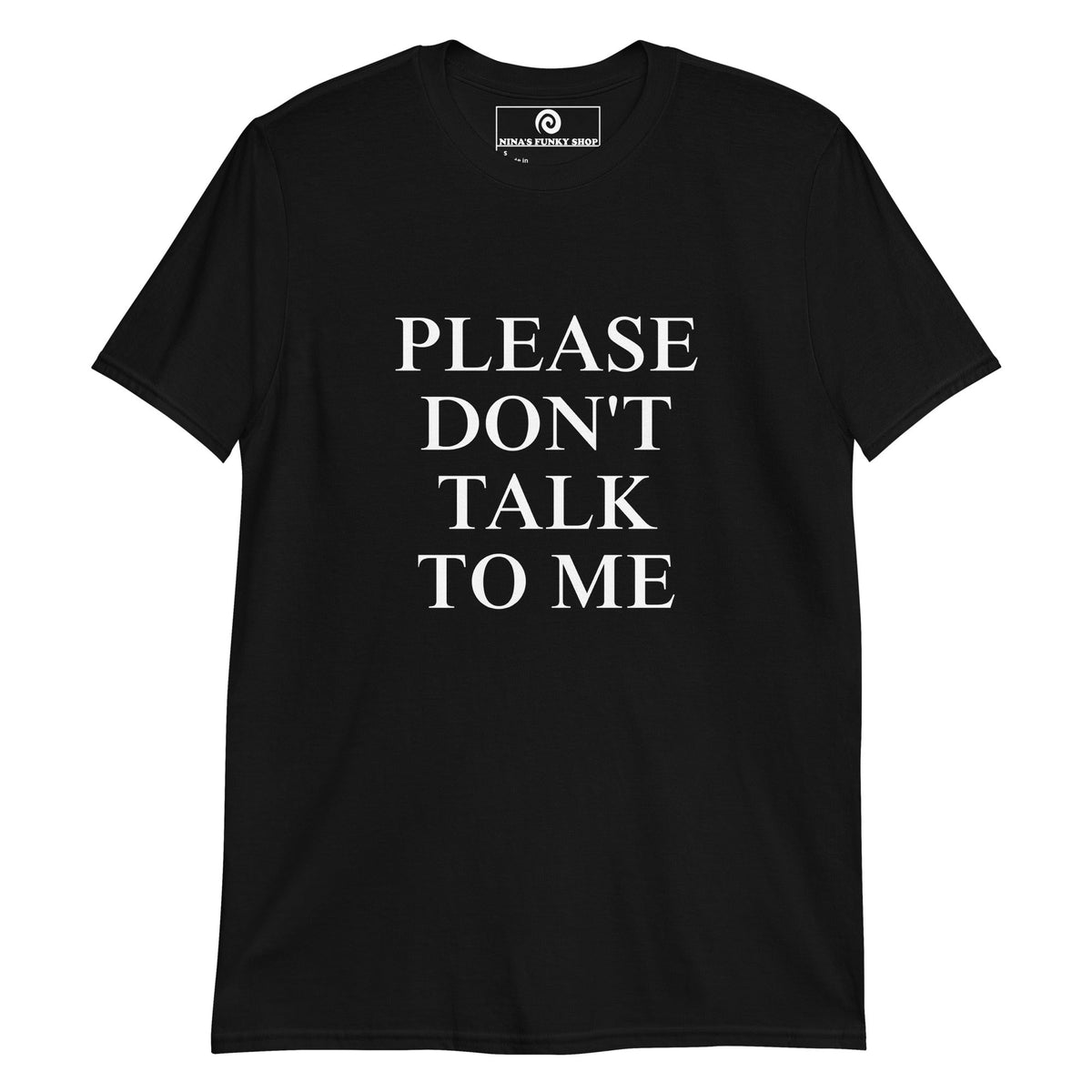Please Don't Talk To Me T-Shirt - ninanush
