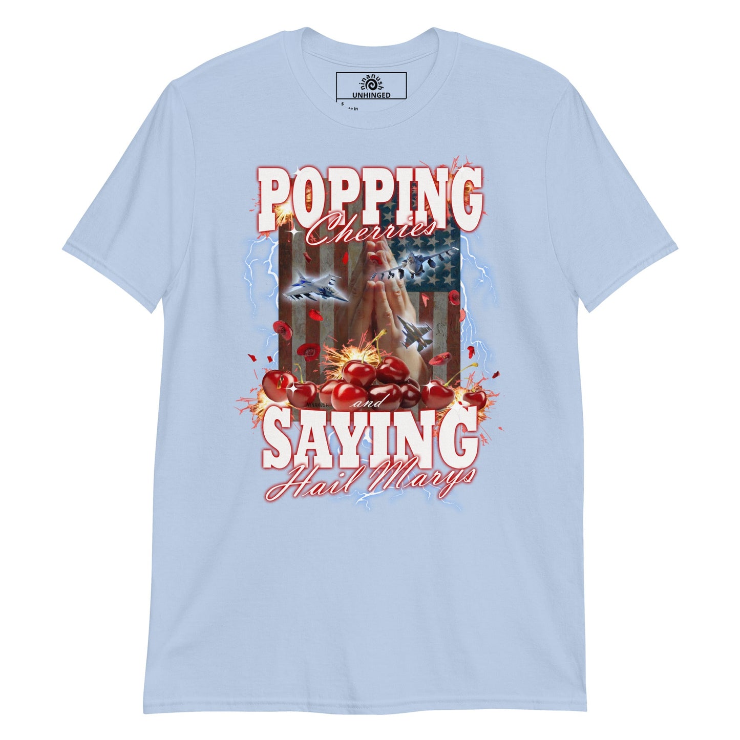 Popping Cherries And Saying Hail Marys Unhinged T-Shirt - ninanush