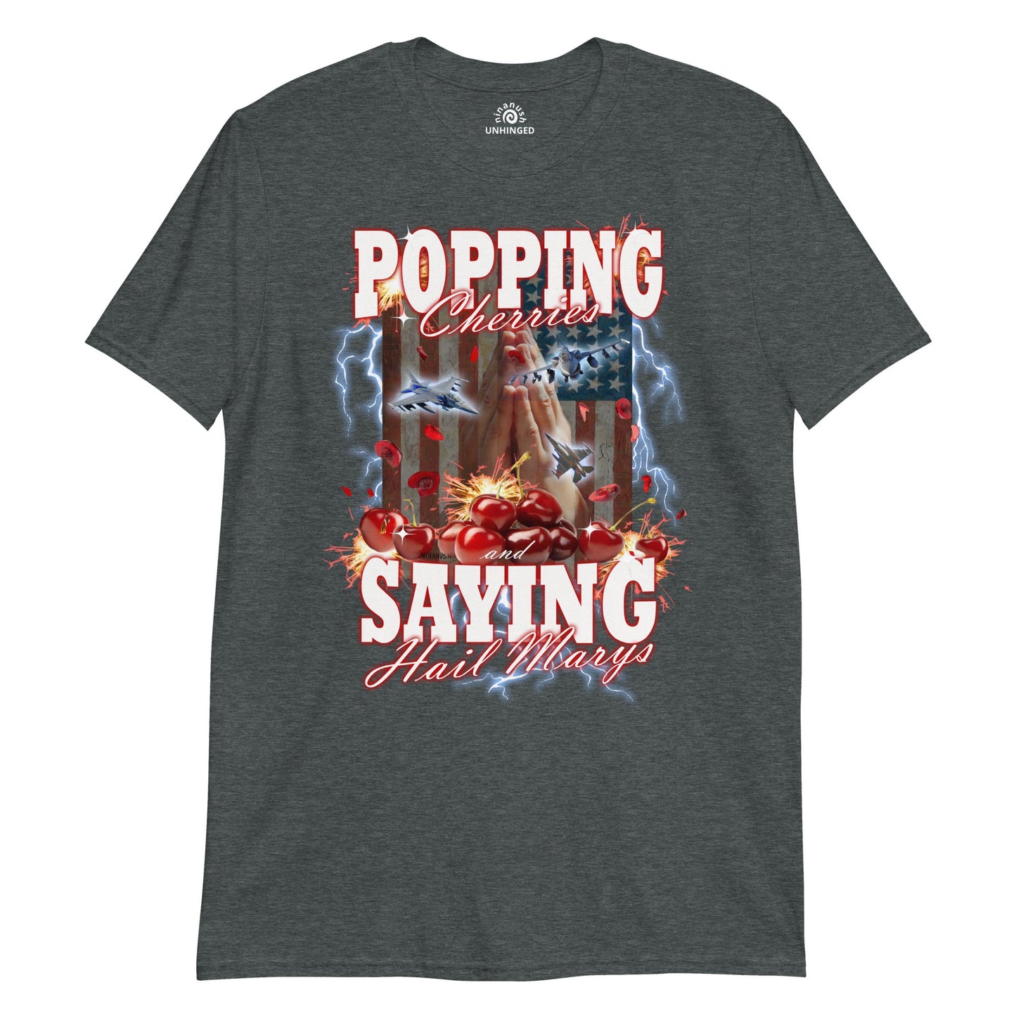 Popping Cherries And Saying Hail Marys Unhinged T-Shirt - ninanush