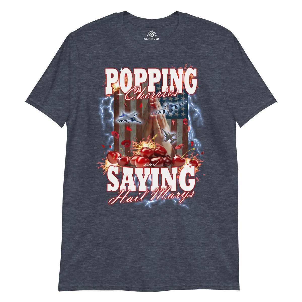 Popping Cherries And Saying Hail Marys Unhinged T-Shirt - ninanush