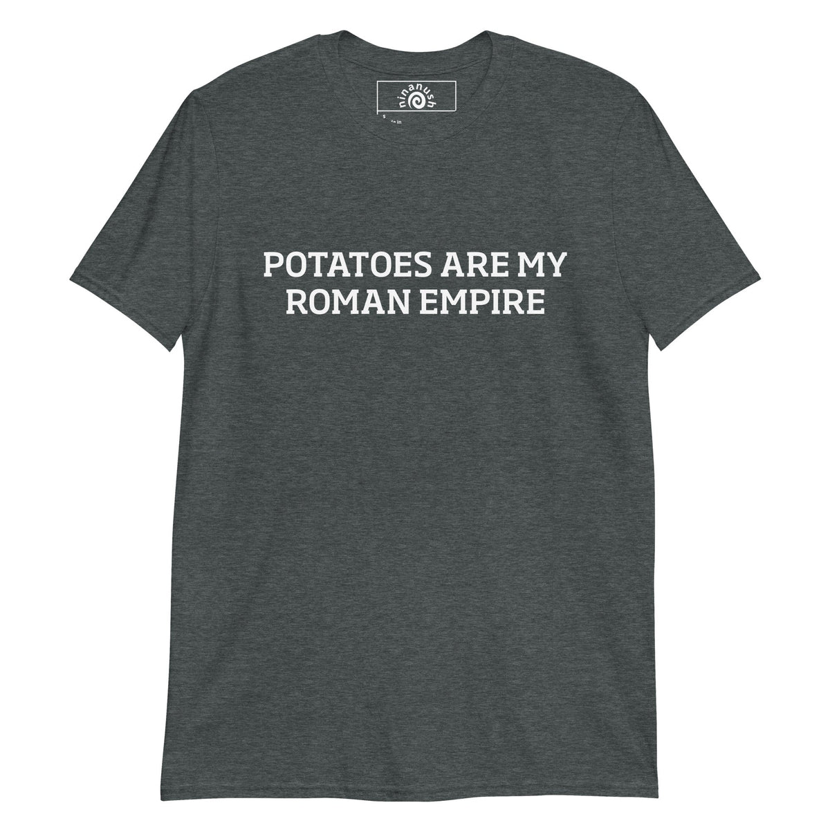 Potatoes Are My Roman Empire T-Shirt - ninanush