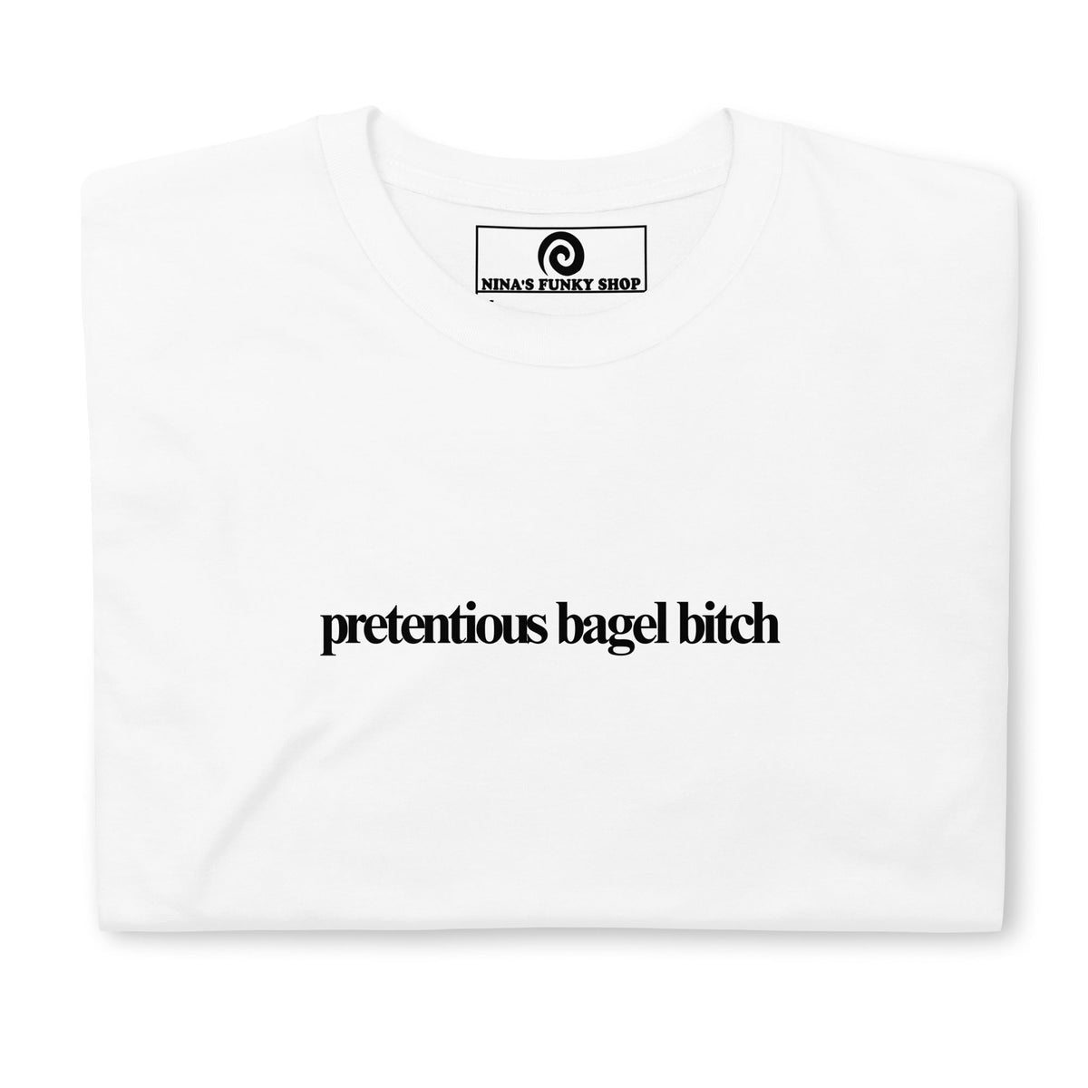 Pretentious Bagel B*tch T-Shirt - ninanush