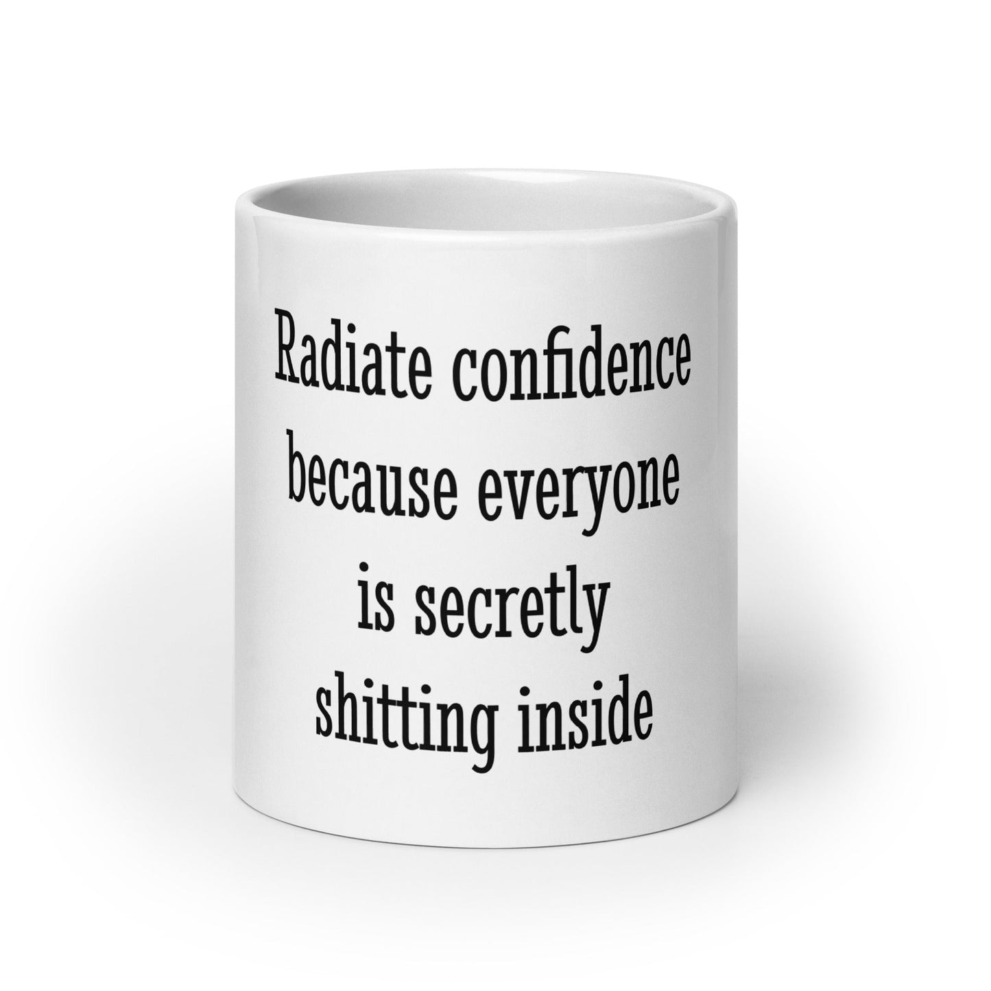 Radiate Confidence Because Everyone Is Secretly Shitting Inside Mug - ninanush