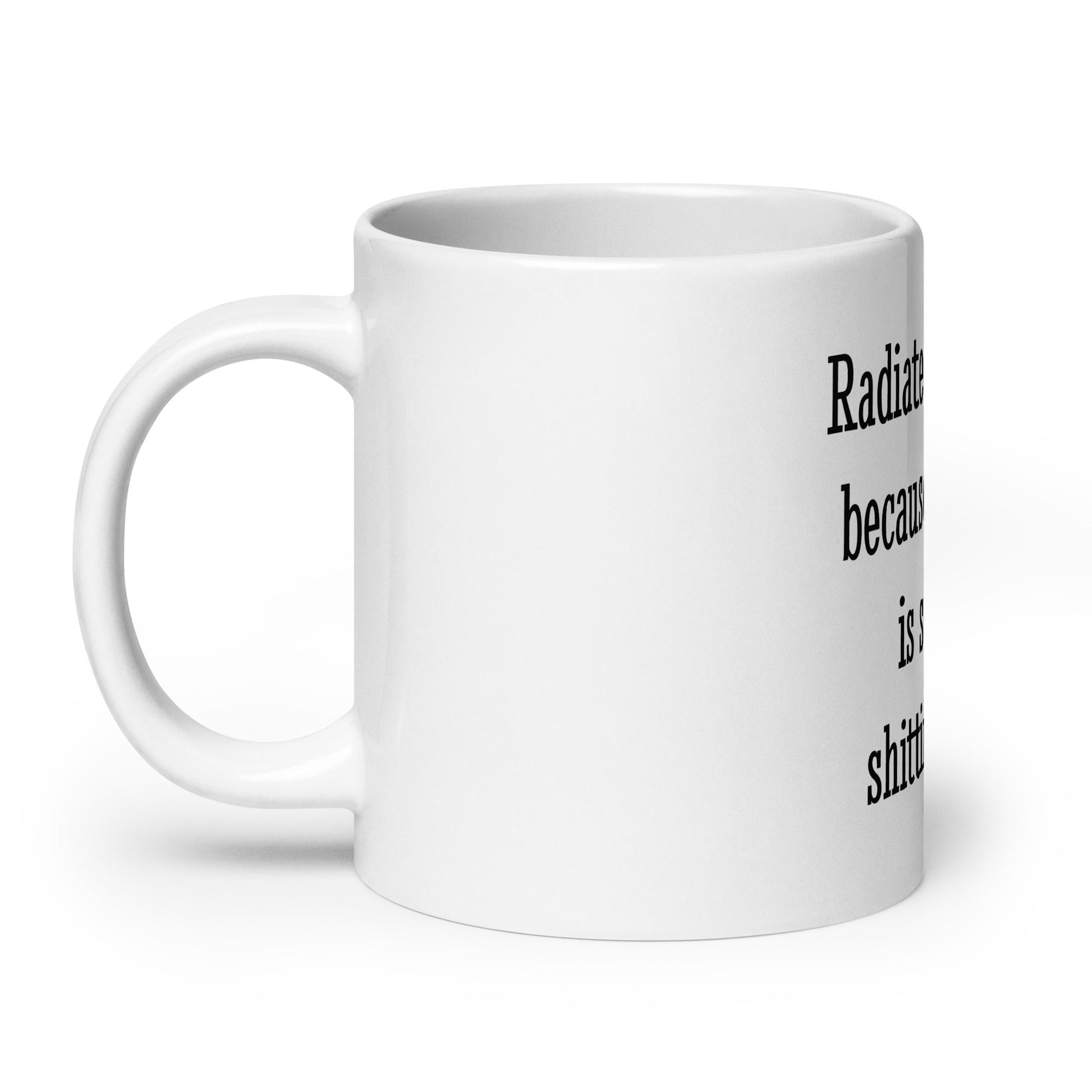 Radiate Confidence Because Everyone Is Secretly Shitting Inside Mug - ninanush