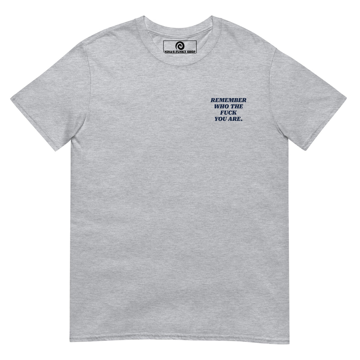 Remember Who The Fuck You Are T-Shirt - Front & Back - ninanush