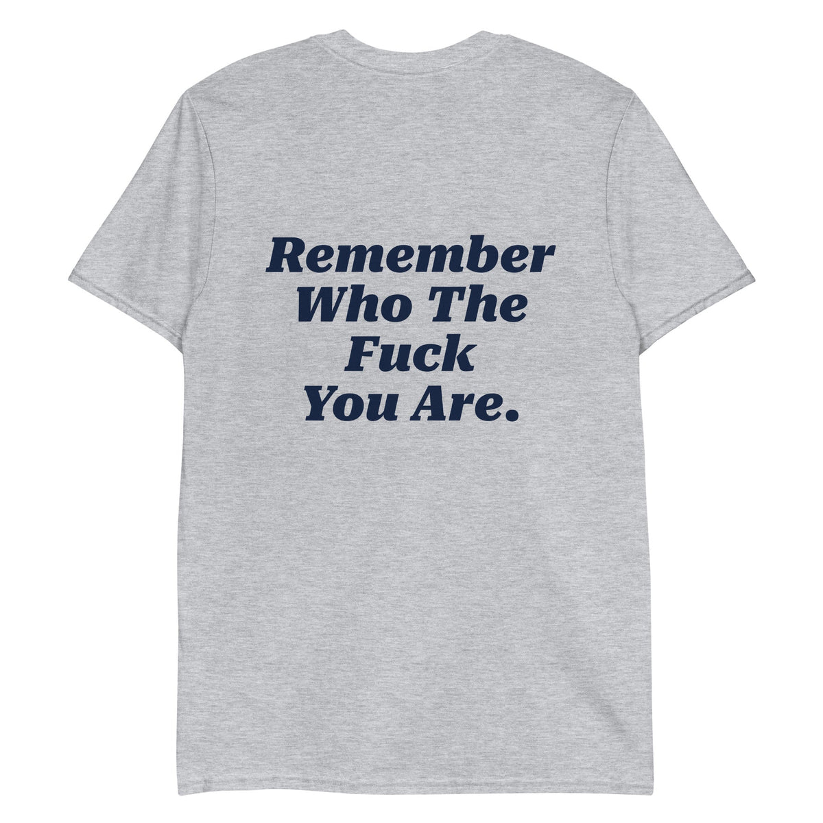 Remember Who The Fuck You Are T-Shirt - Front & Back - ninanush