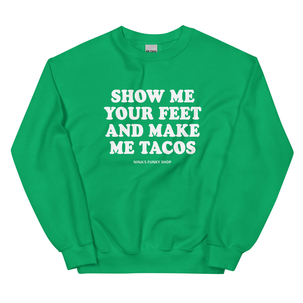 Show Me Your Feet And Make Me Tacos Sweatshirt - ninanush