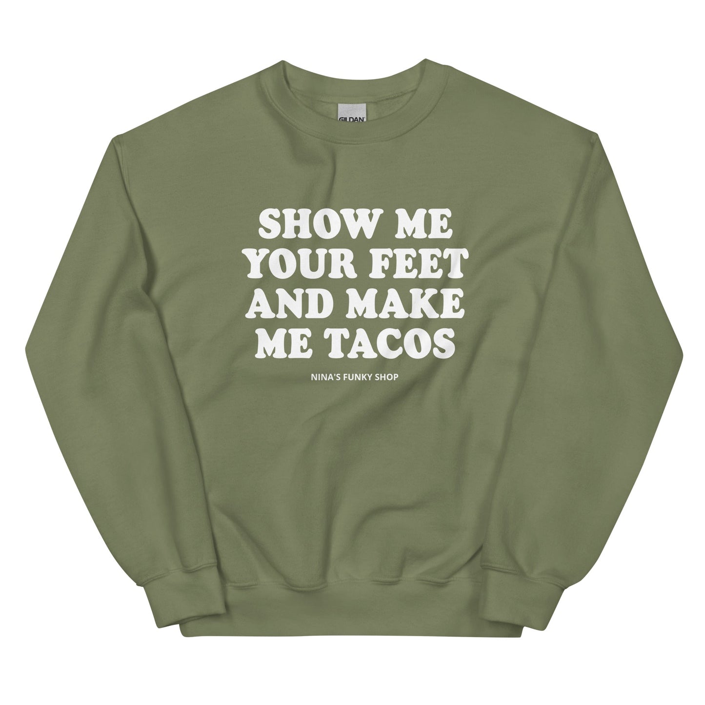 Show Me Your Feet And Make Me Tacos Sweatshirt - ninanush