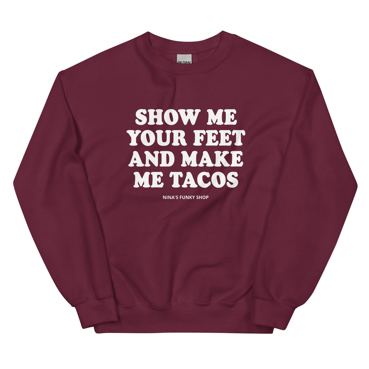 Show Me Your Feet And Make Me Tacos Sweatshirt - ninanush