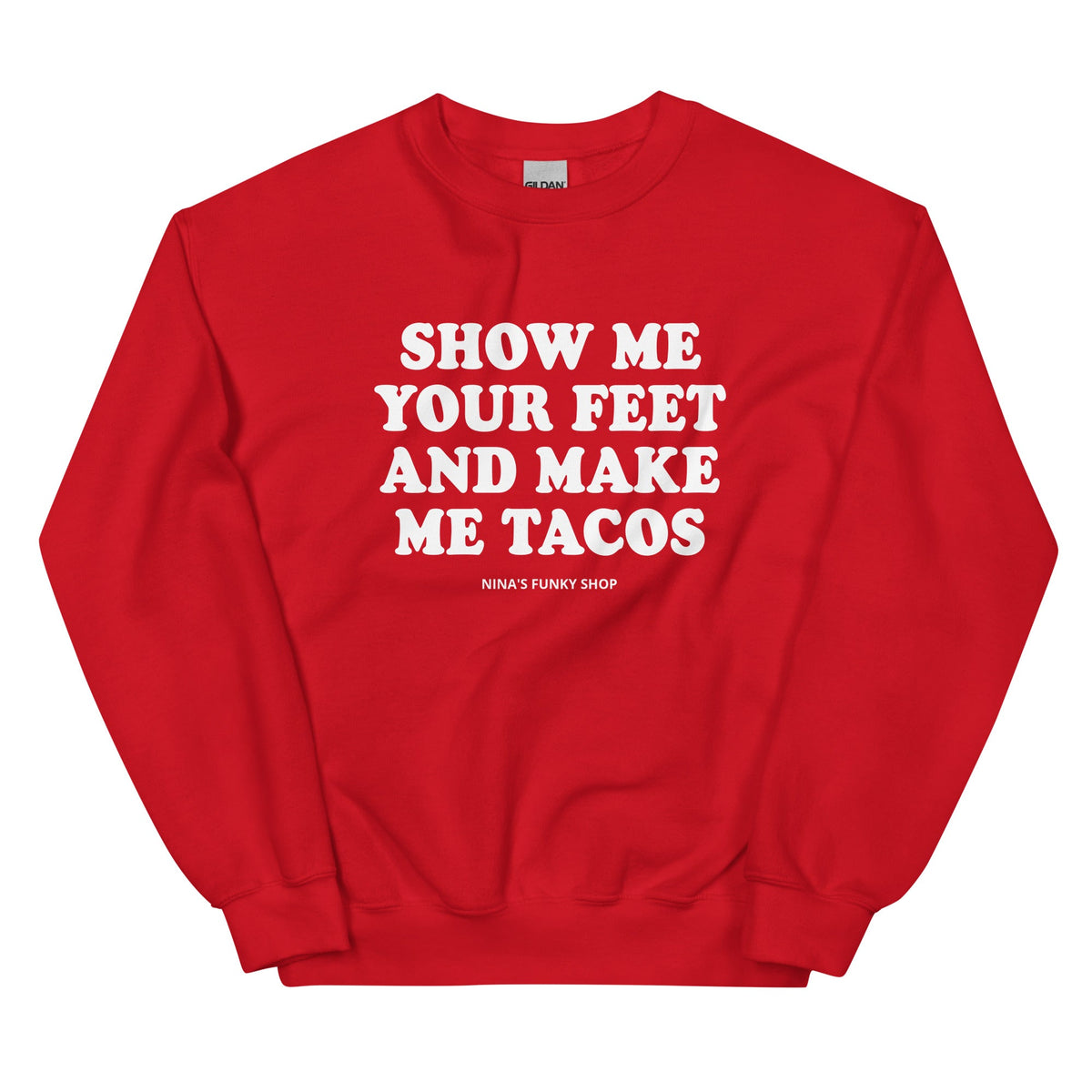 Show Me Your Feet And Make Me Tacos Sweatshirt - ninanush