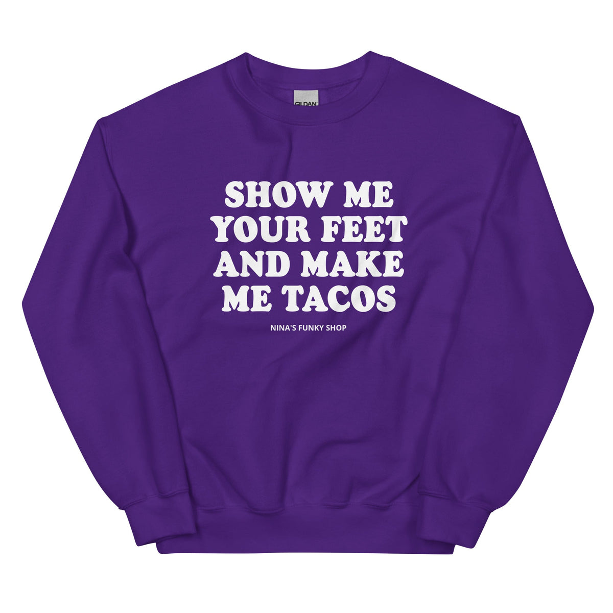 Show Me Your Feet And Make Me Tacos Sweatshirt - ninanush