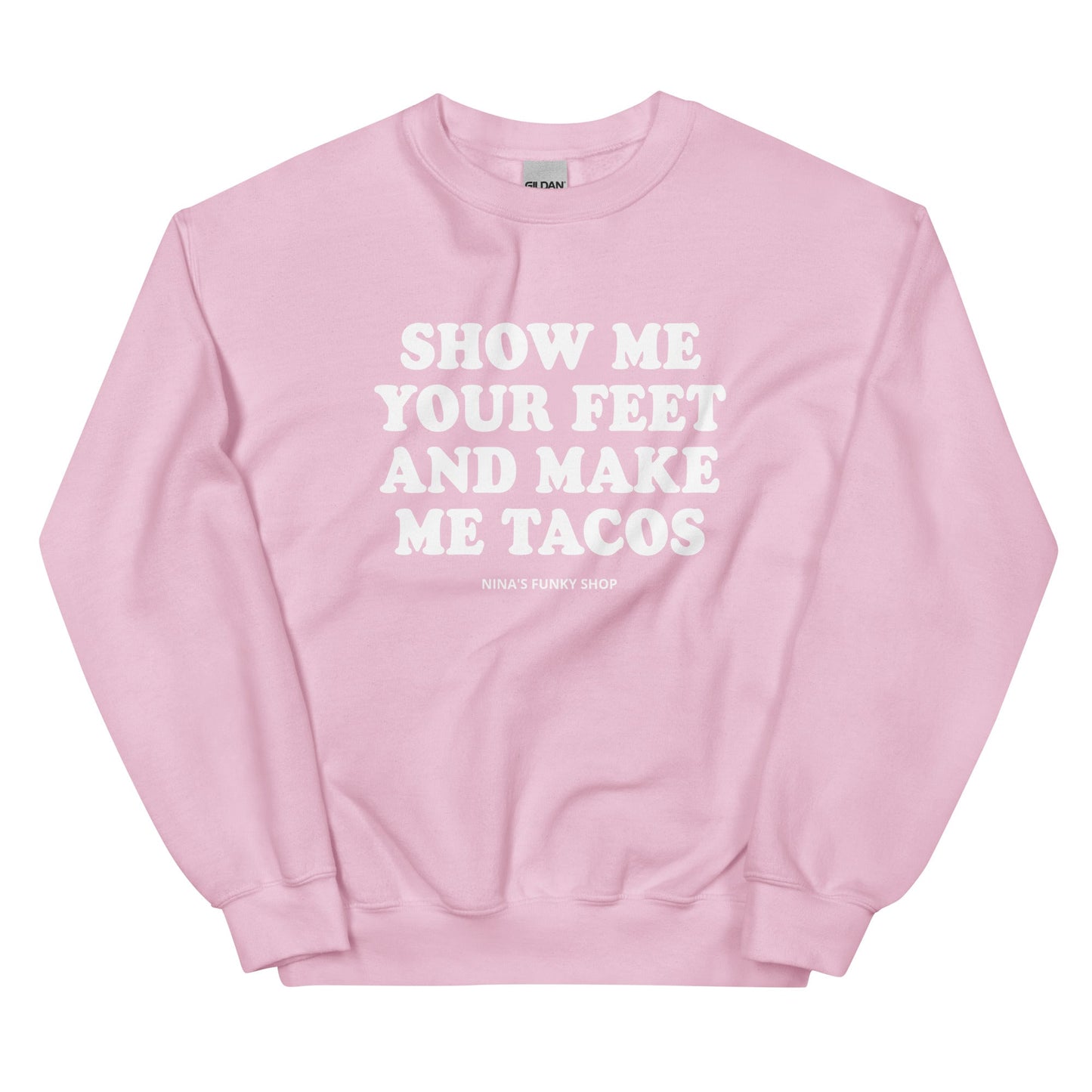 Show Me Your Feet And Make Me Tacos Sweatshirt - ninanush