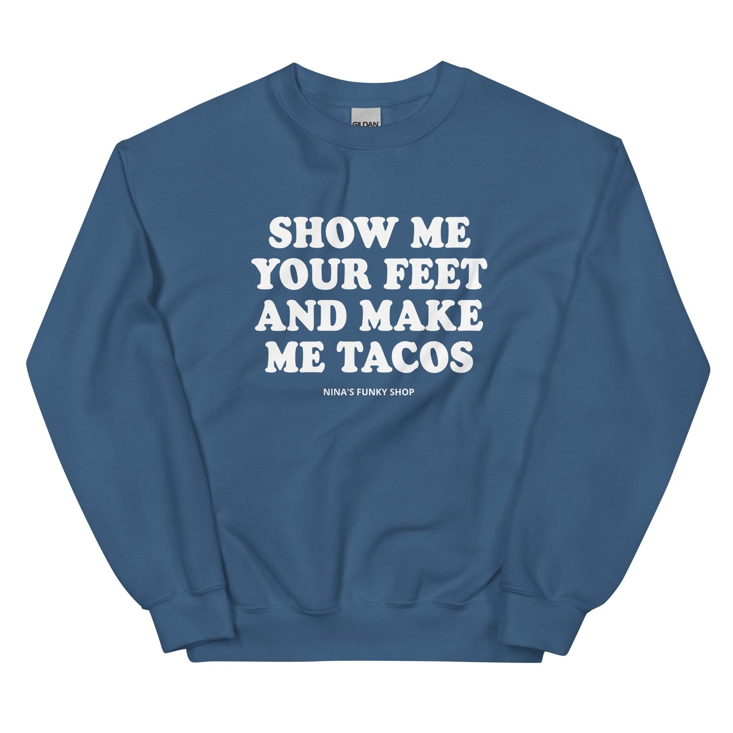 Show Me Your Feet And Make Me Tacos Sweatshirt - ninanush