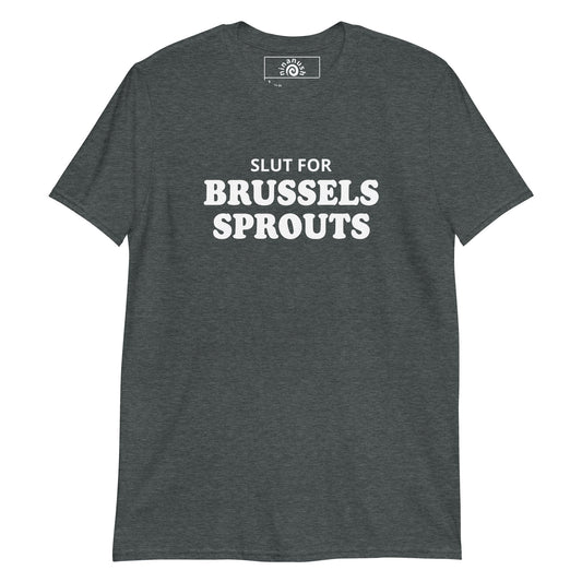 Slut For Brussels Sprouts T-Shirt - ninanush