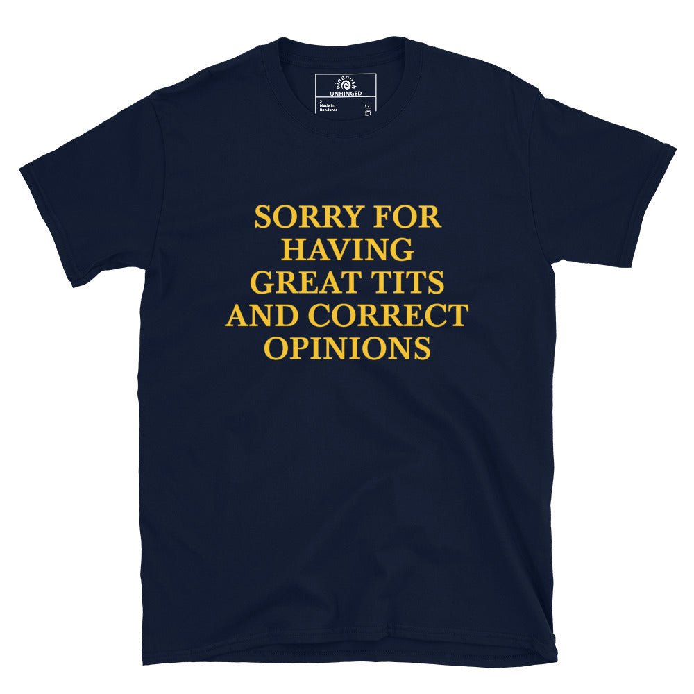 Sorry For Having Great Tits And Correct Opinions T-Shirt - ninanush