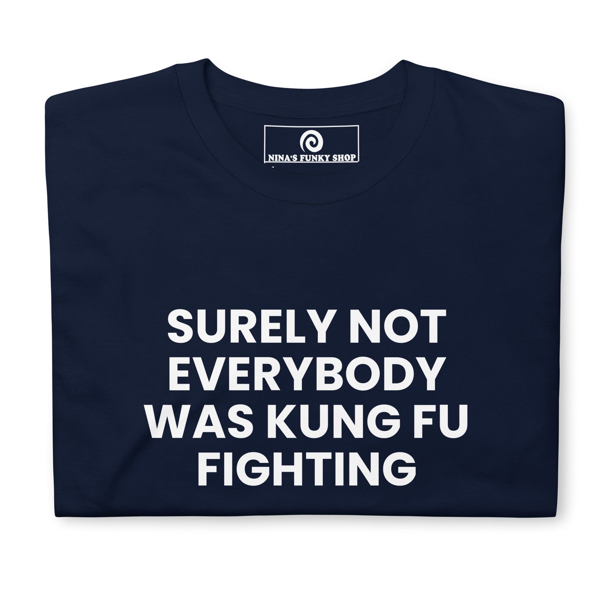 Surely Not Everybody Was Kung Fu Fighting T-Shirt - ninanush