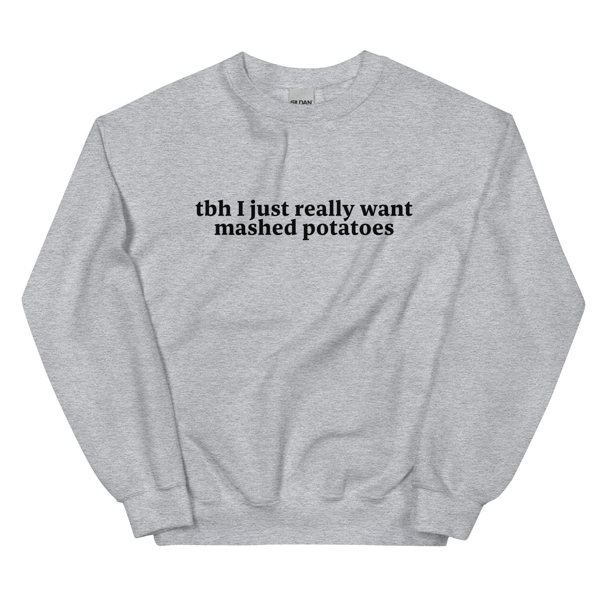 Tbh I Really Want Mashed Potatoes Sweatshirt - ninanush