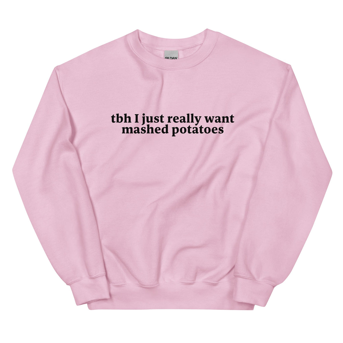 Tbh I Really Want Mashed Potatoes Sweatshirt - ninanush