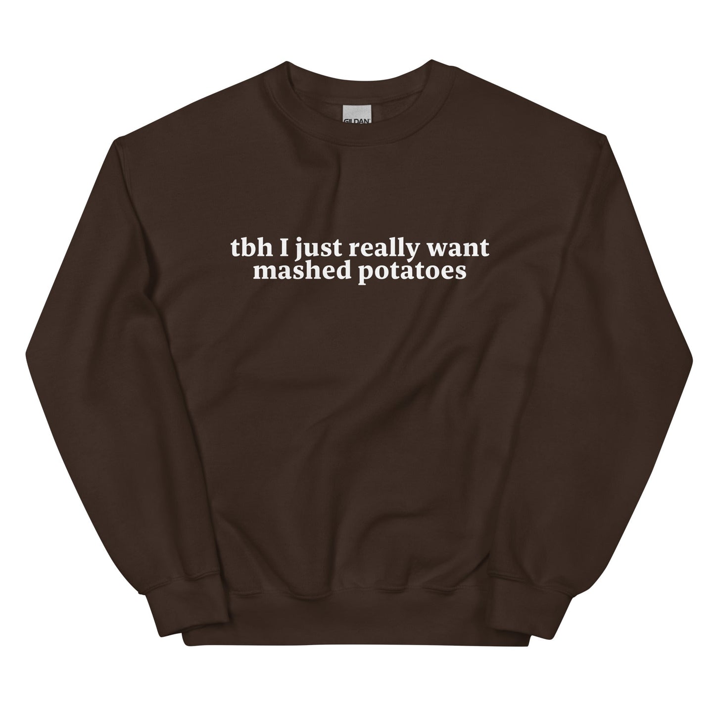 Tbh I Really Want Mashed Potatoes Sweatshirt - ninanush