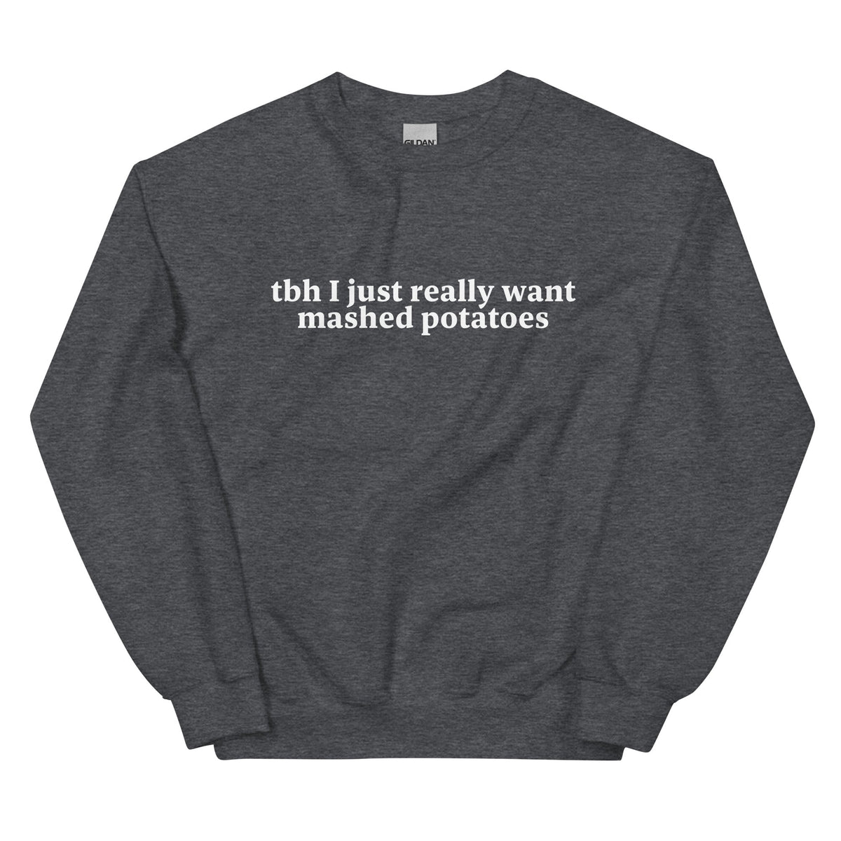 Tbh I Really Want Mashed Potatoes Sweatshirt - ninanush
