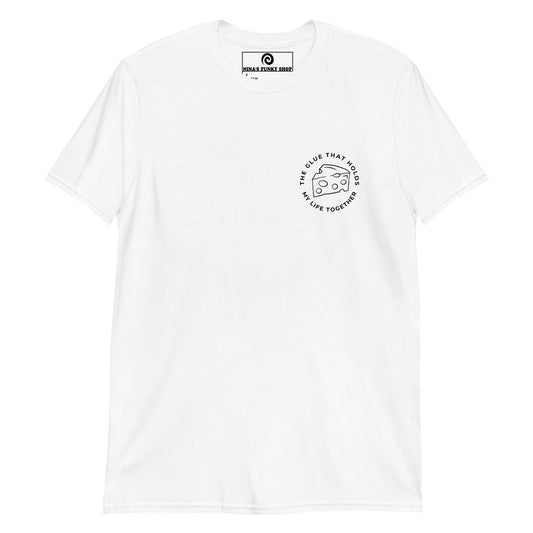 The Glue That Holds My Life Together Cheese T-Shirt - ninanush