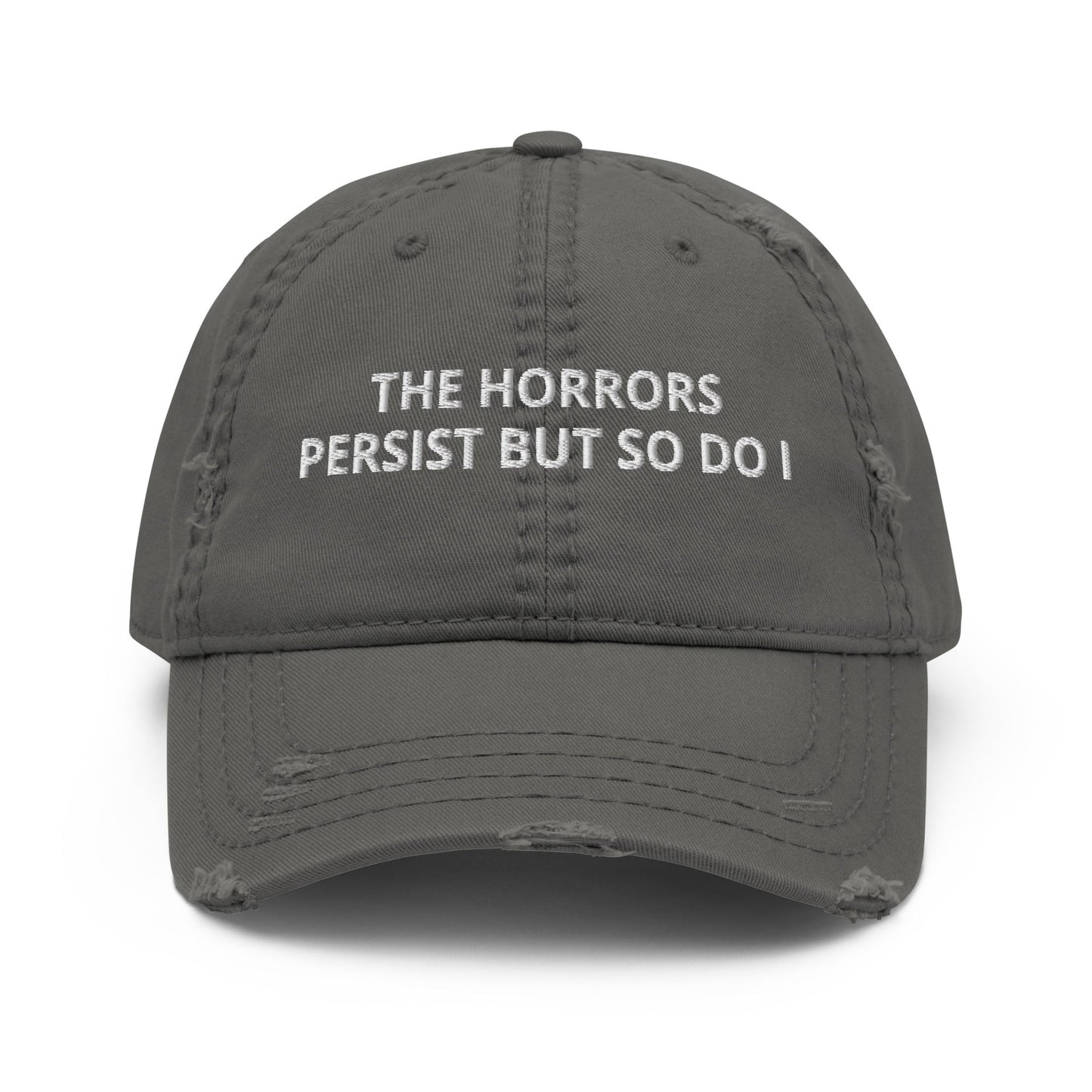 The Horrors Persist But So Do I Distressed Dad Hat - ninanush
