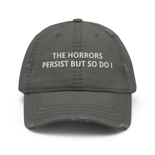 The Horrors Persist But So Do I Distressed Dad Hat - ninanush
